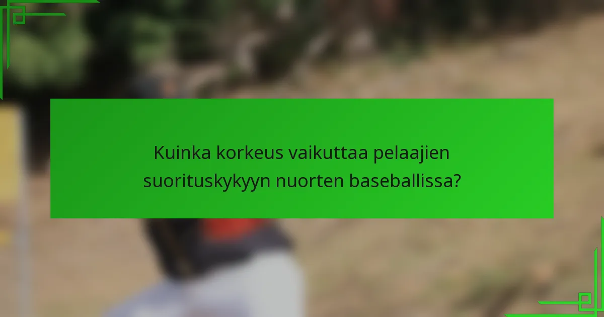 Kuinka korkeus vaikuttaa pelaajien suorituskykyyn nuorten baseballissa?