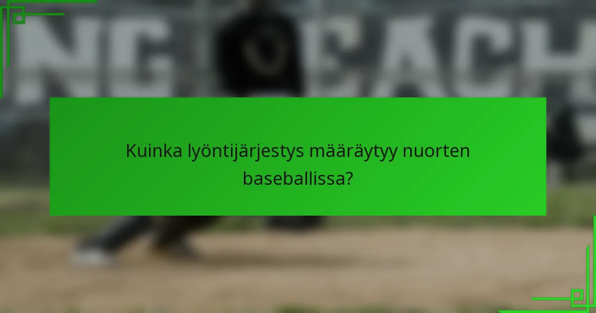 Kuinka lyöntijärjestys määräytyy nuorten baseballissa?