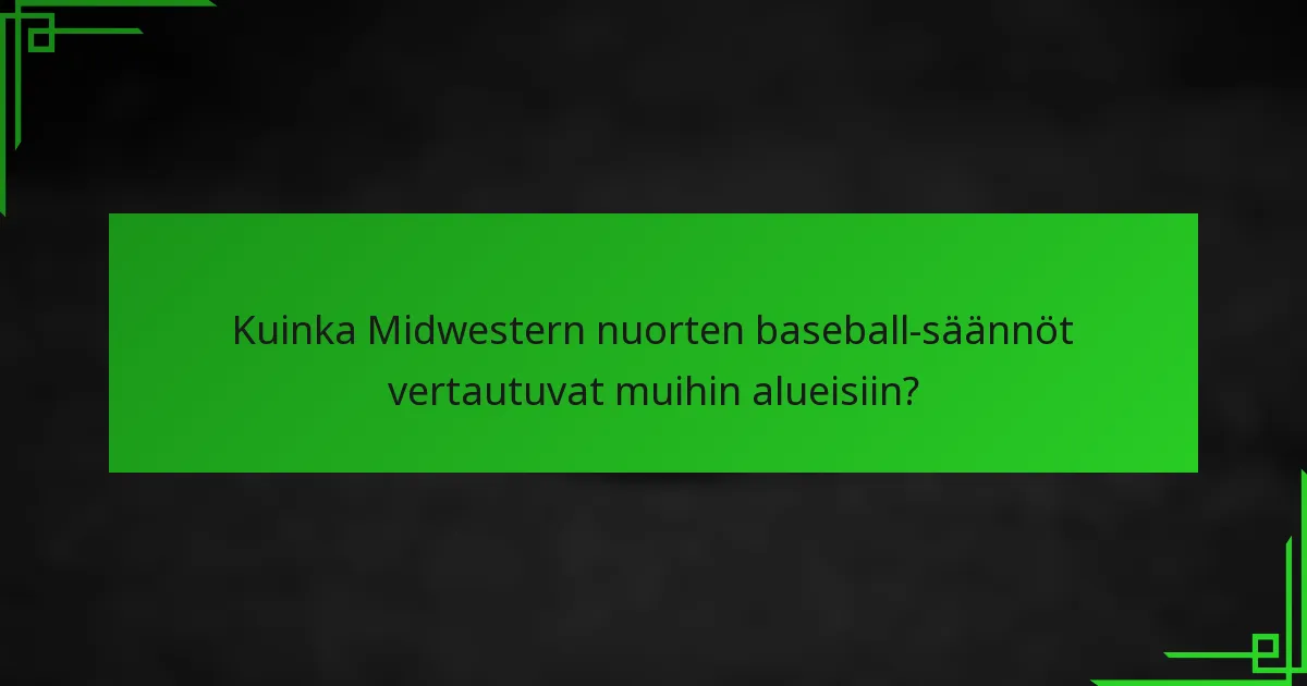 Kuinka Midwestern nuorten baseball-säännöt vertautuvat muihin alueisiin?