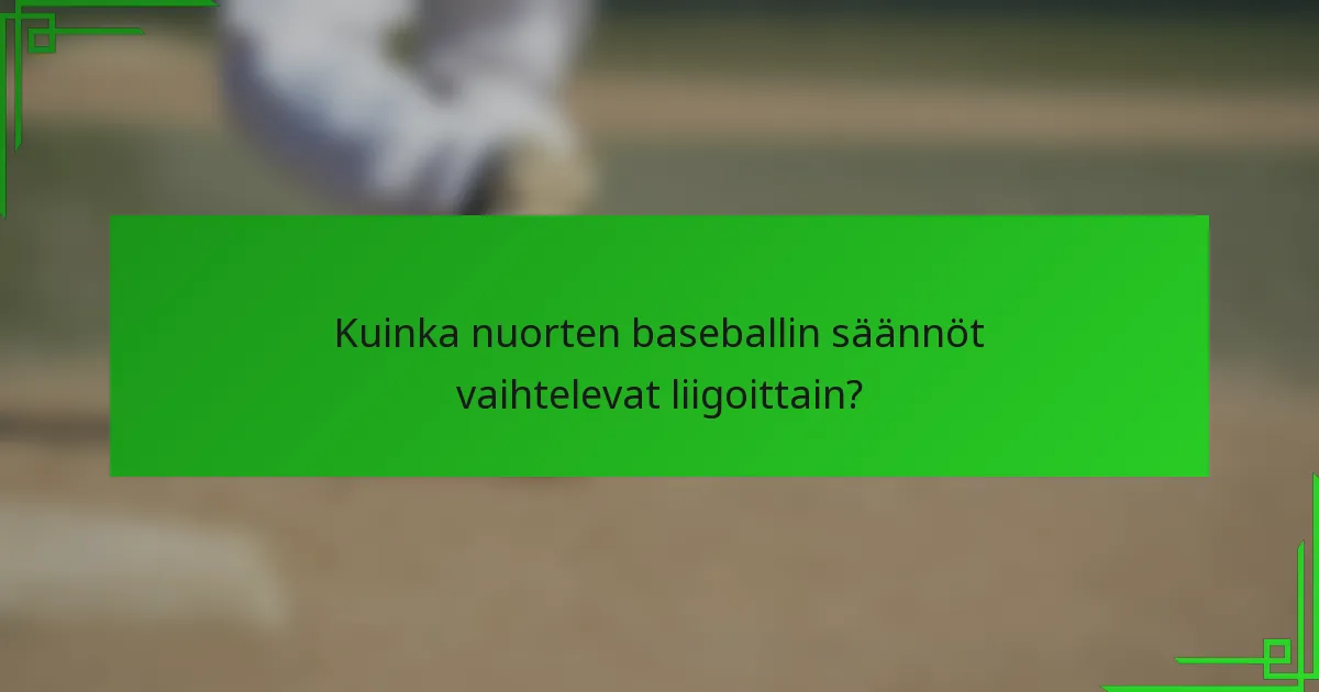Kuinka nuorten baseballin säännöt vaihtelevat liigoittain?