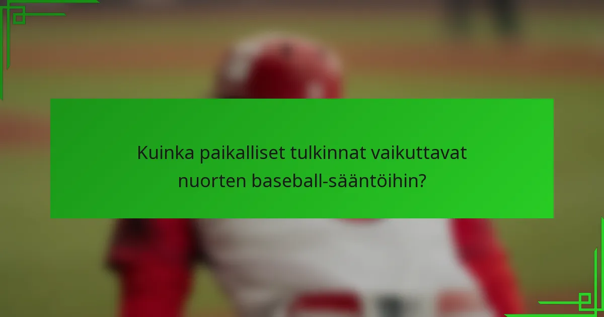Kuinka paikalliset tulkinnat vaikuttavat nuorten baseball-sääntöihin?