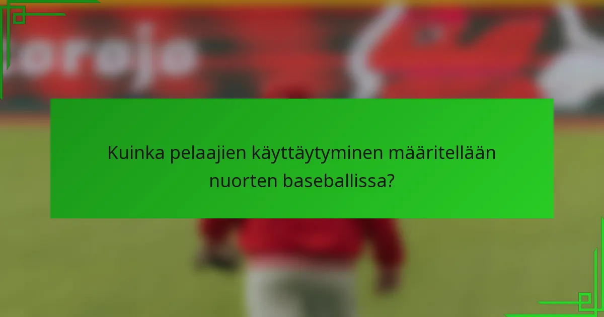 Kuinka pelaajien käyttäytyminen määritellään nuorten baseballissa?