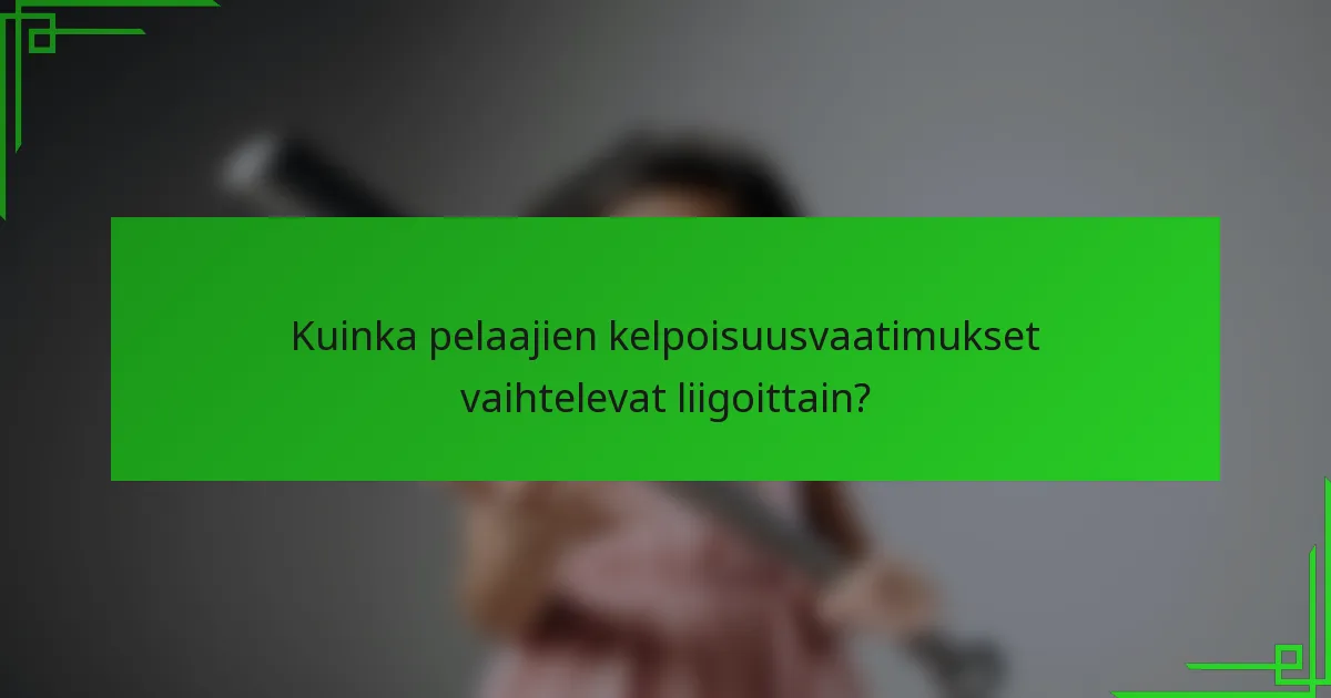 Kuinka pelaajien kelpoisuusvaatimukset vaihtelevat liigoittain?