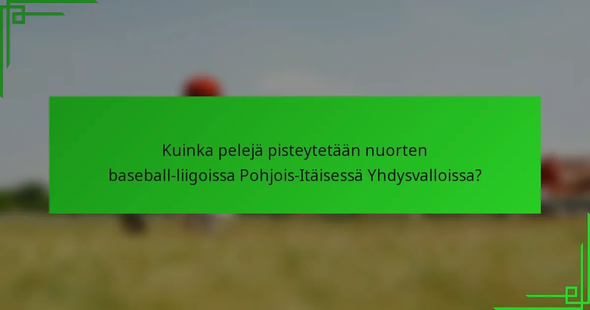 Kuinka pelejä pisteytetään nuorten baseball-liigoissa Pohjois-Itäisessä Yhdysvalloissa?