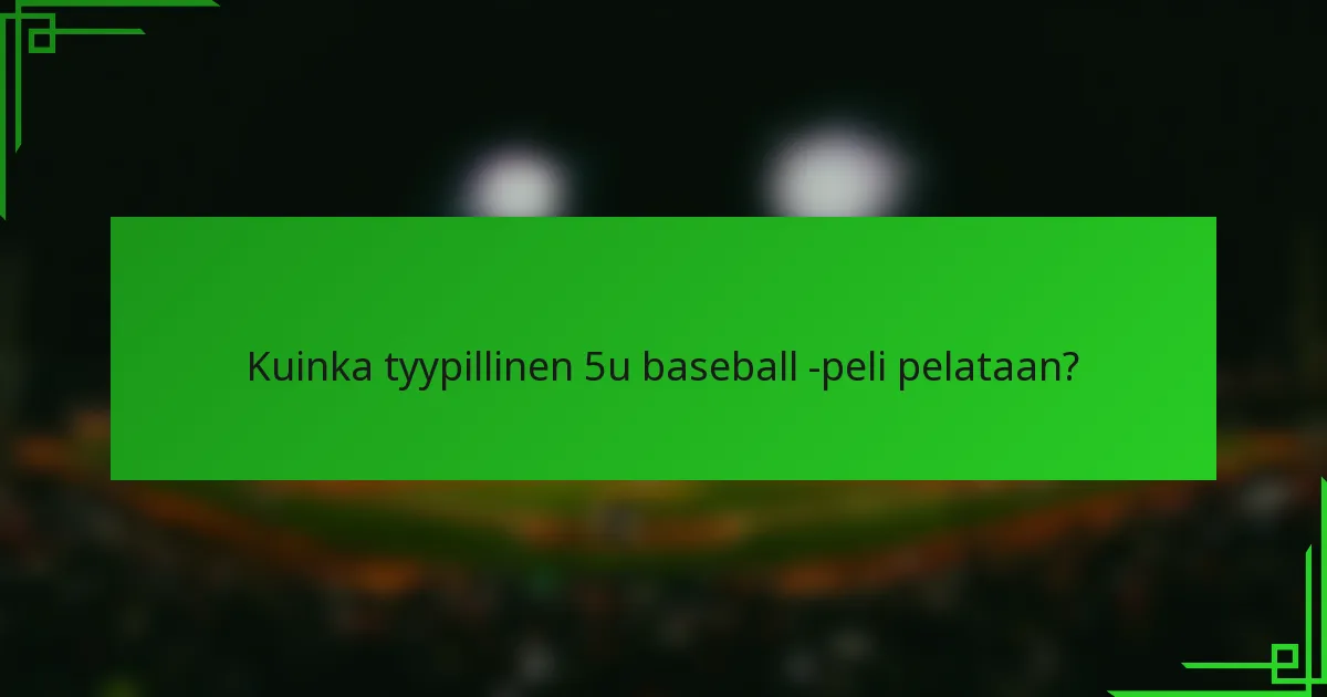 Kuinka tyypillinen 5u baseball -peli pelataan?