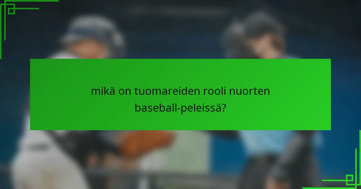 mikä on tuomareiden rooli nuorten baseball-peleissä?