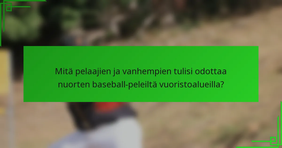 Mitä pelaajien ja vanhempien tulisi odottaa nuorten baseball-peleiltä vuoristoalueilla?