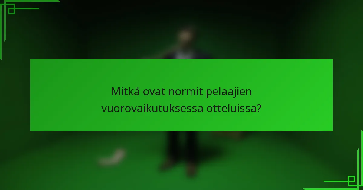 Mitkä ovat normit pelaajien vuorovaikutuksessa otteluissa?