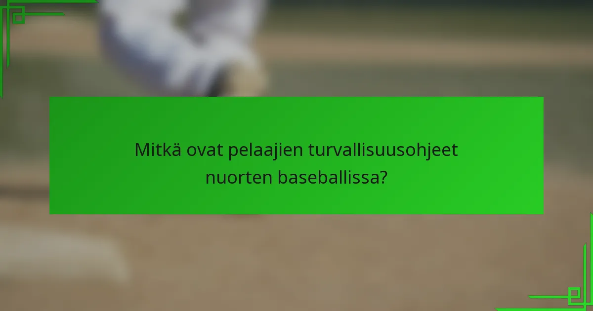 Mitkä ovat pelaajien turvallisuusohjeet nuorten baseballissa?