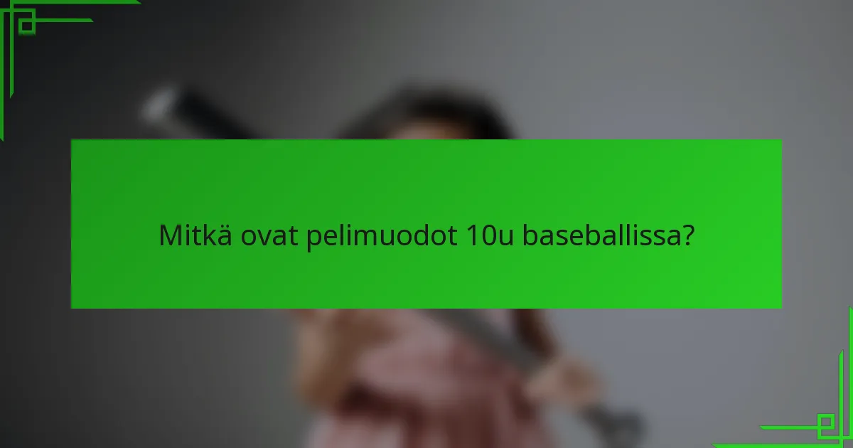 Mitkä ovat pelimuodot 10u baseballissa?