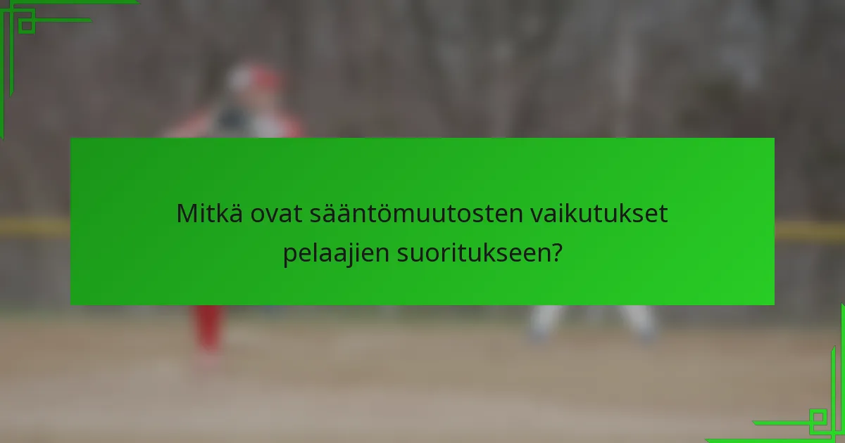 Mitkä ovat sääntömuutosten vaikutukset pelaajien suoritukseen?