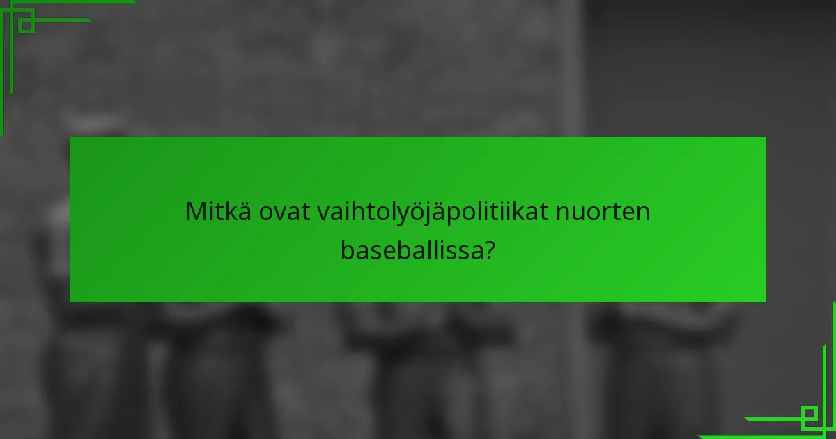 Mitkä ovat vaihtolyöjäpolitiikat nuorten baseballissa?