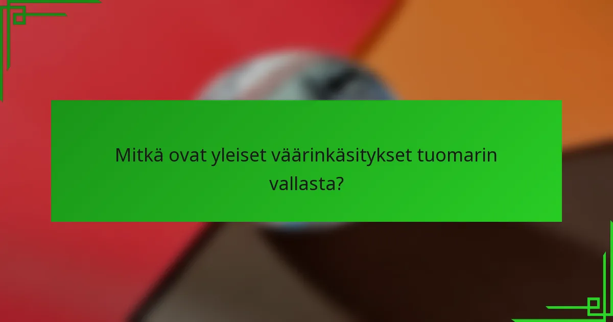 Mitkä ovat yleiset väärinkäsitykset tuomarin vallasta?
