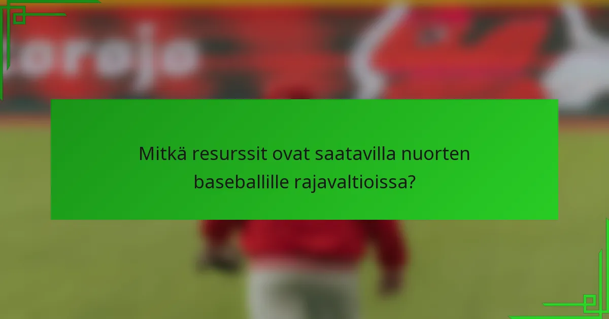 Mitkä resurssit ovat saatavilla nuorten baseballille rajavaltioissa?
